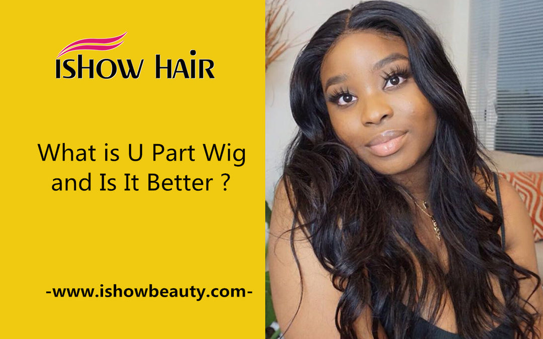 What is U Part Wig and Is It Better ? - IshowHair