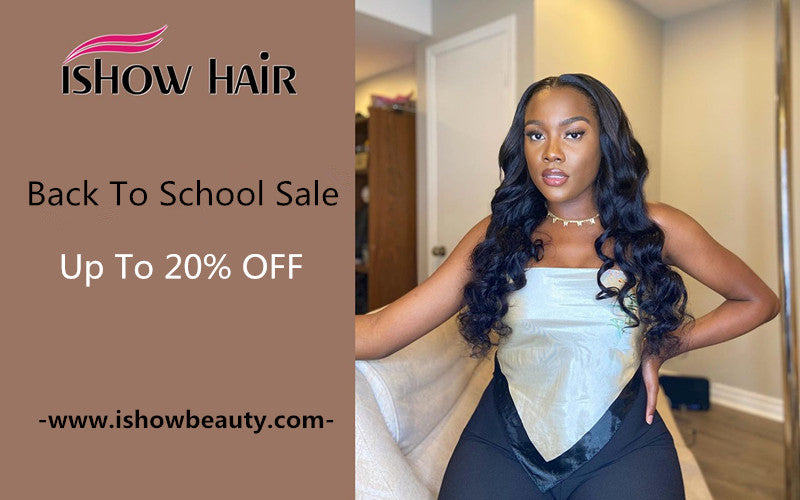 Ishow Back To School Sale: Up To 20% OFF - IshowHair
