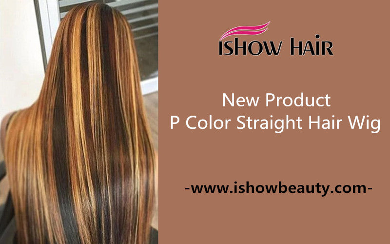 New Product-P Color Straight Hair Wig - IshowHair