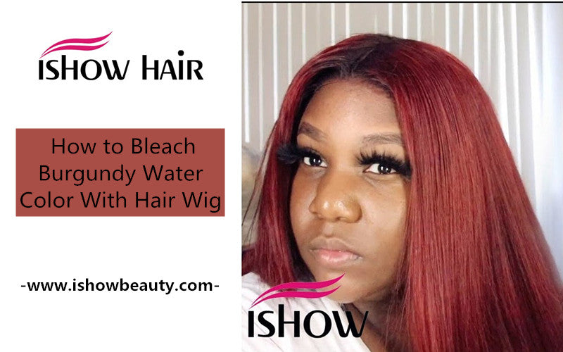 How to Bleach Burgundy Water Color With Hair Wig - IshowHair