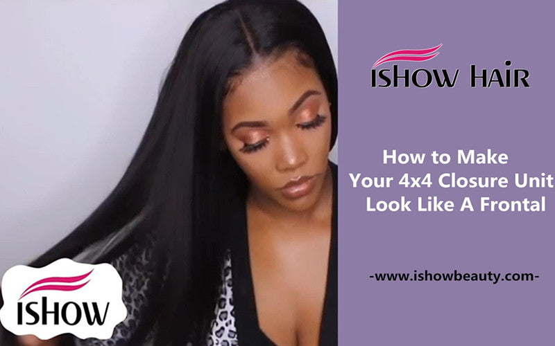 How to Make Your 4x4 Closure Unit Look Like A Frontal - IshowHair