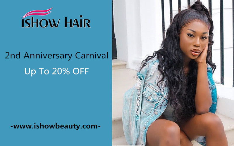 Ishow Hair 2nd Anniversary Carnival Sale: Up To 20% Off - IshowHair