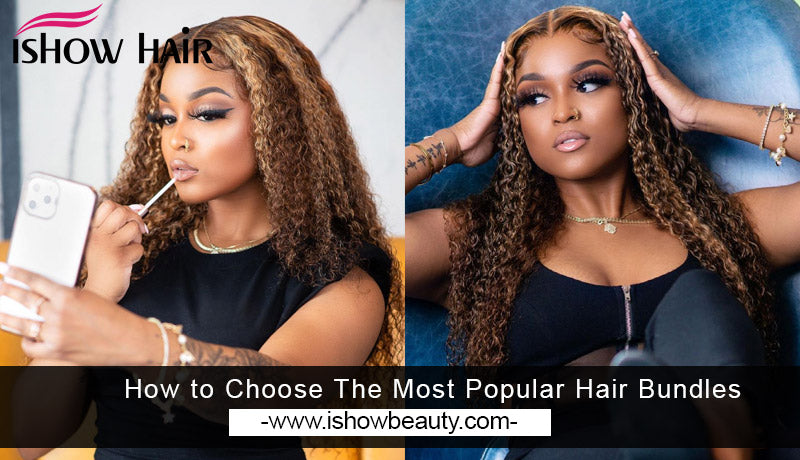 How to Choose The Most Popular Hair Bundles - IshowHair