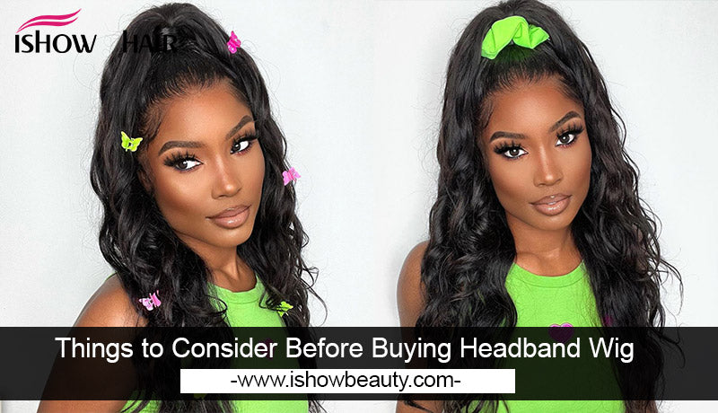 Things to Consider Before Buying Headband Wig - IshowHair