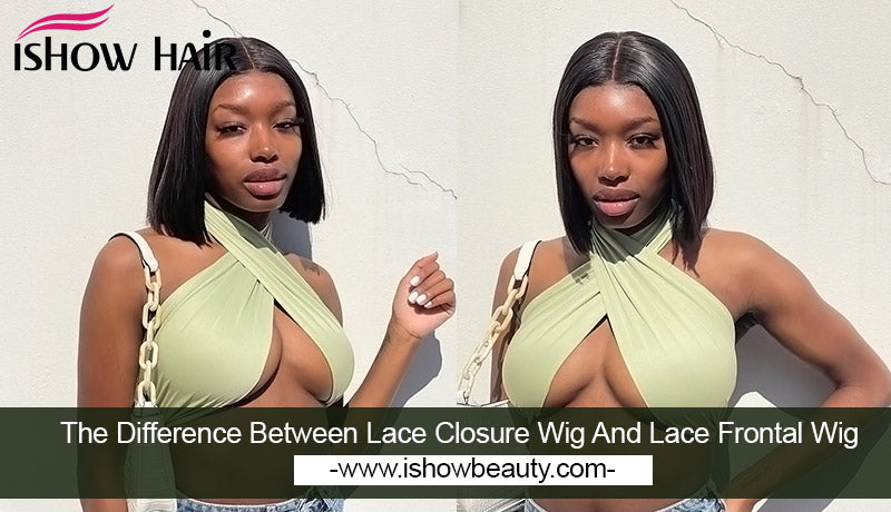 The Difference Between Lace Closure Wig And Lace Frontal Wig - IshowHair