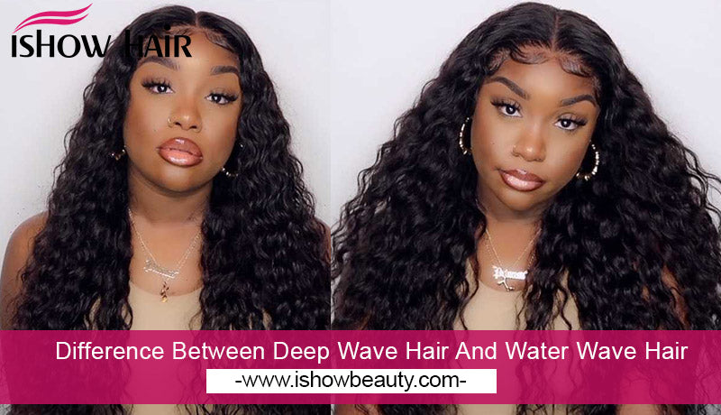 Difference Between Deep Wave Hair And Water Wave Hair