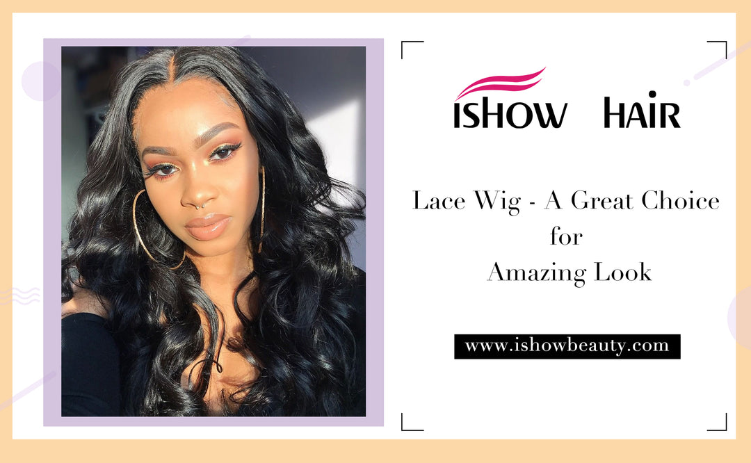 Lace Wig - A Great Choice for Amazing Look - IshowHair