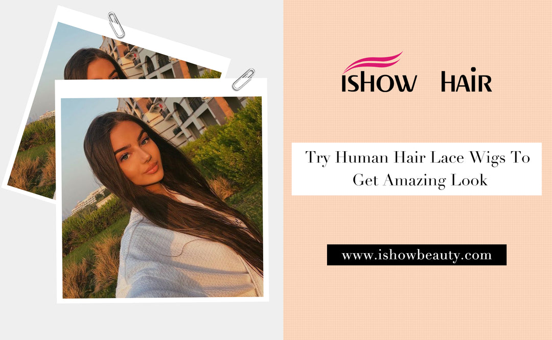 Try Human Hair Lace Wigs To Get Amazing Look - IshowHair