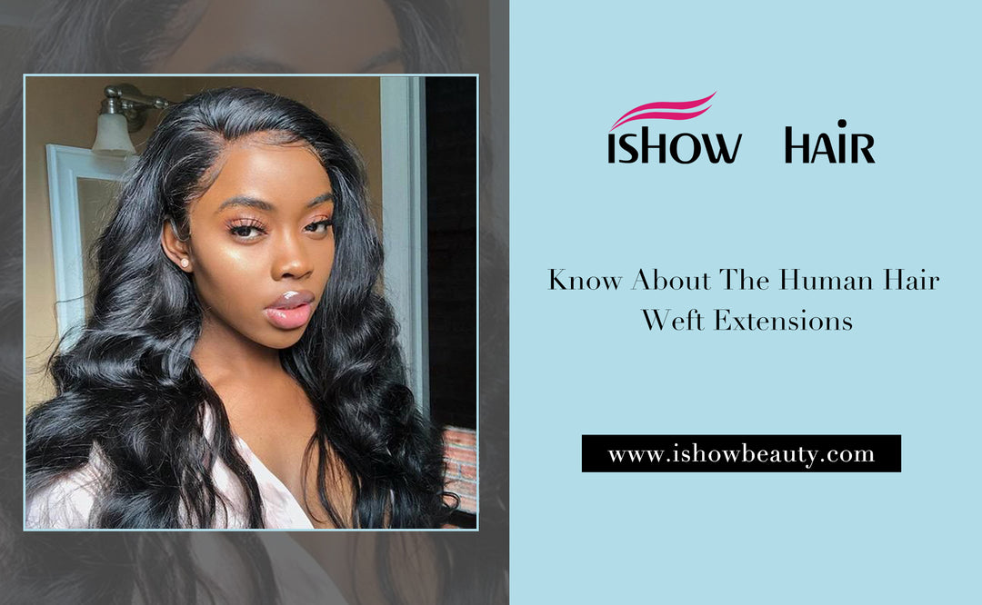 Know About The Human Hair Weft Extensions - IshowHair