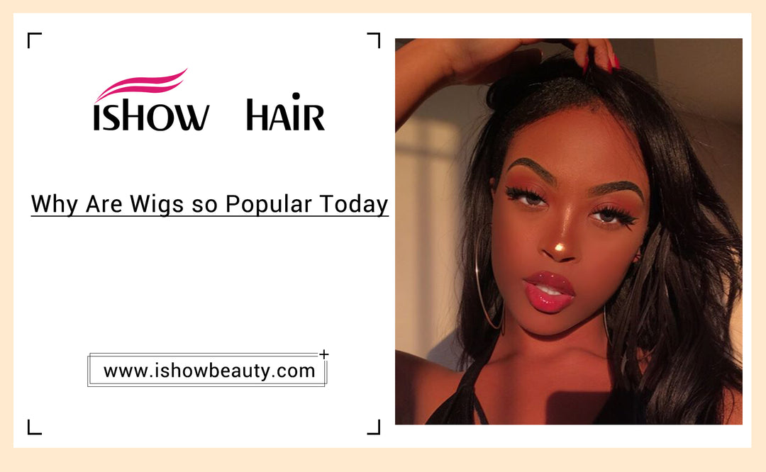 Why Are Wigs so Popular Today - IshowHair