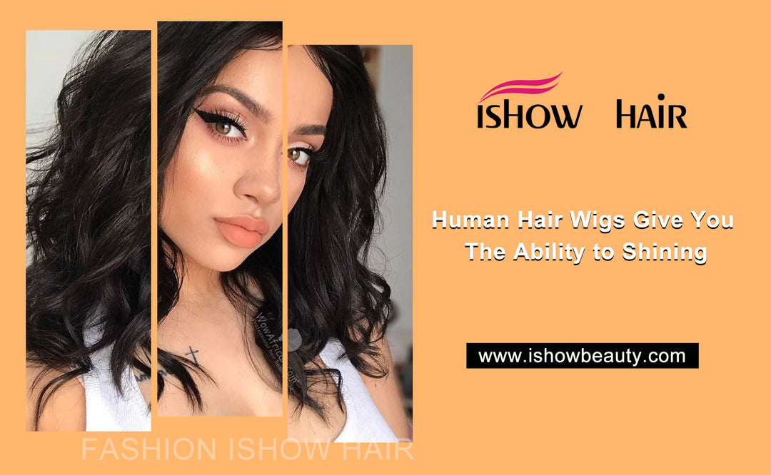 Human Hair Wigs Give You The Ability to Shining - IshowHair
