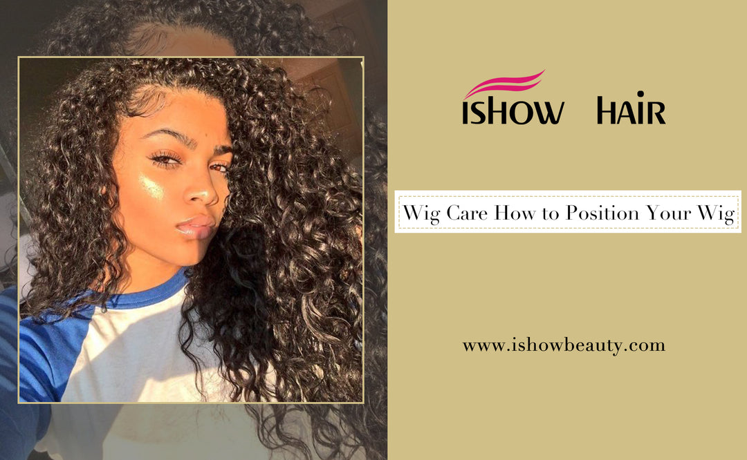 Wig Care How to Position Your Wig - IshowHair