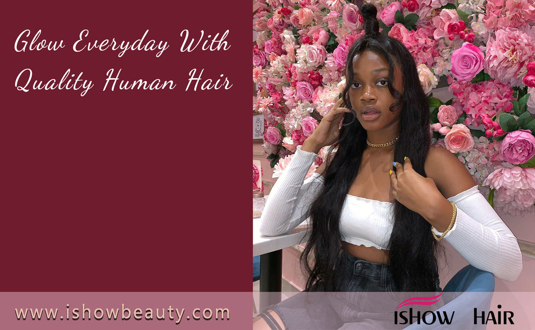 Glow Everyday With Quality Human Hair - IshowHair