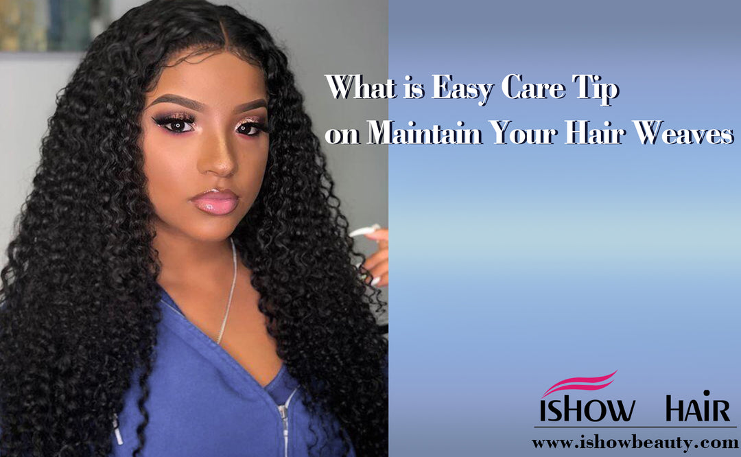 What is Easy Care Tip on Maintain Your Hair Weaves - IshowHair