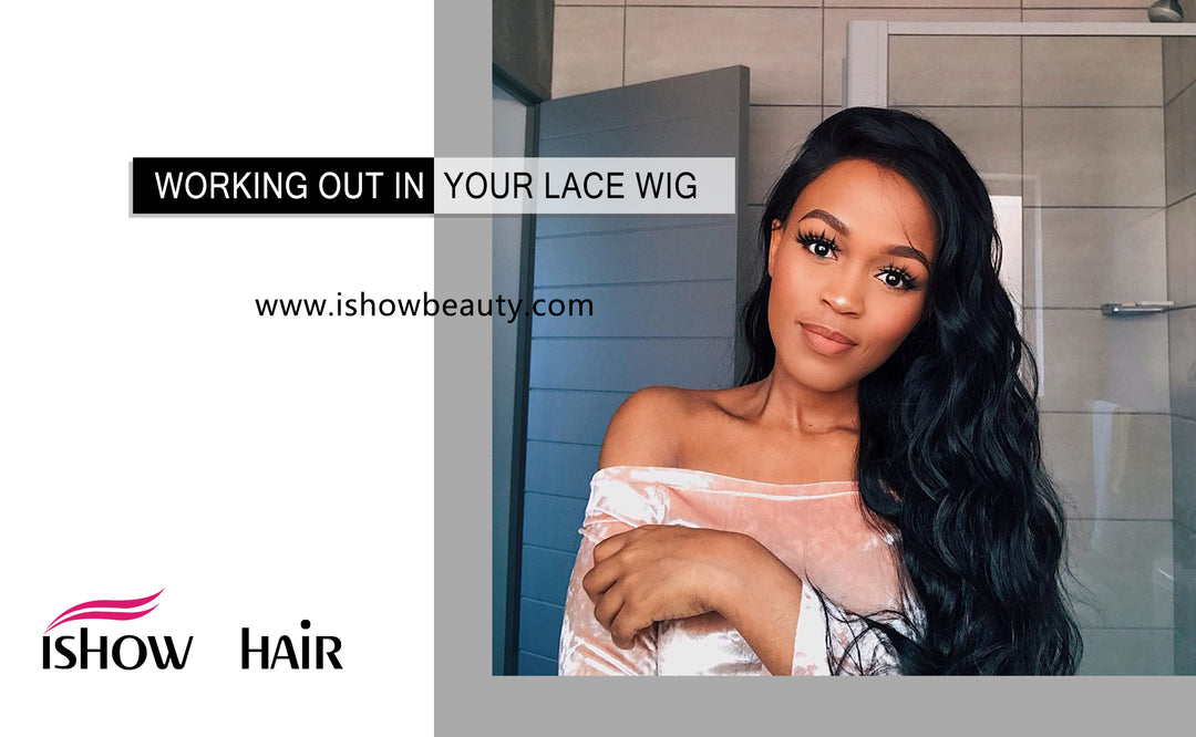 Working Out In Your Lace Wig - IshowHair