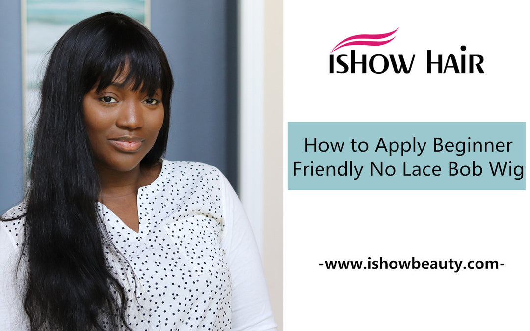 How to Apply Beginner Friendly No Lace Bob Wig - IshowHair