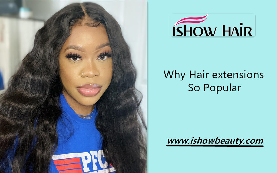 Why Hair extensions So Popular - IshowHair