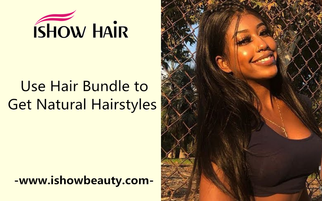 Use Hair Bundle to Get Natural Hairstyles Wisely - IshowHair