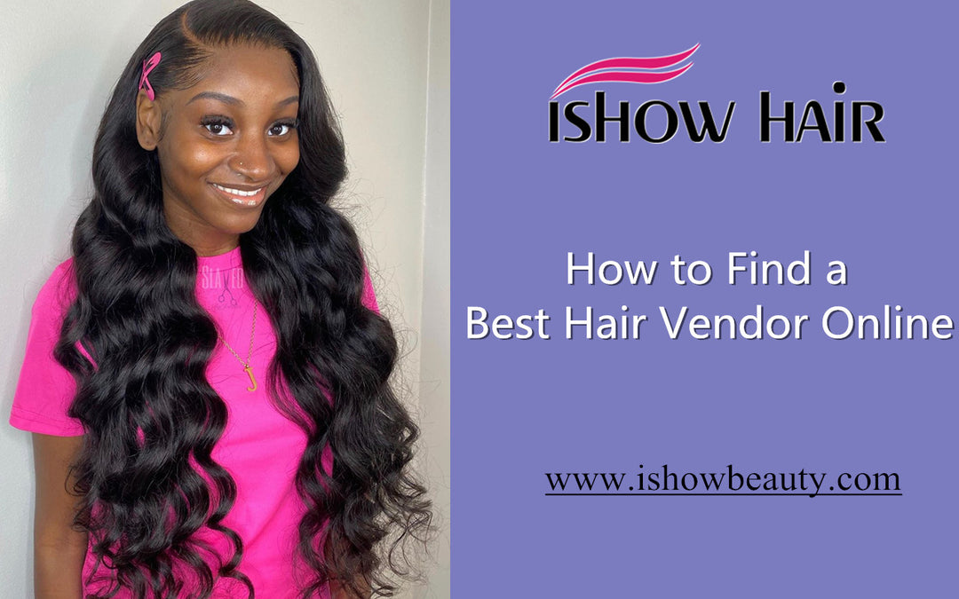 How to Find a Best Hair Vendor Online - IshowHair