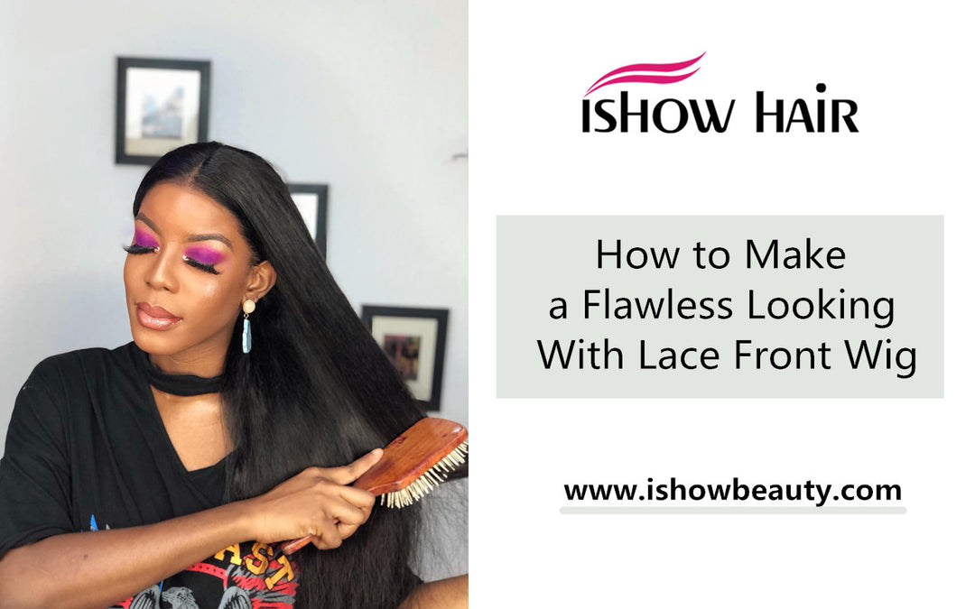 How to Make a Flawless Looking With Lace Front Wig - IshowHair