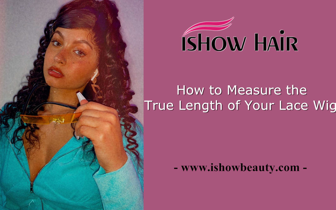 How to Measure the True Length of Your Lace Wig - IshowHair