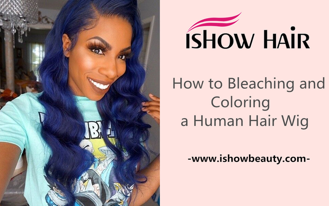 How to Bleaching and Coloring a Human Hair Wig - IshowHair