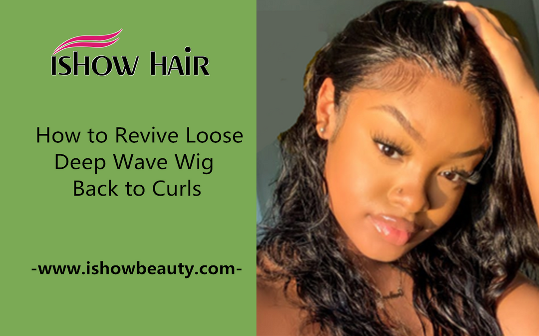 How to Revive Loose Deep Wave Wig Back to Curls - IshowHair