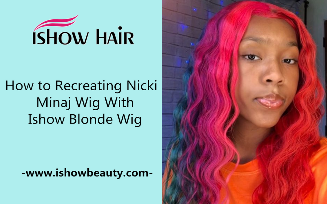 How to Recreating Nicki Minaj Wig With Ishow Blonde Wig - IshowHair