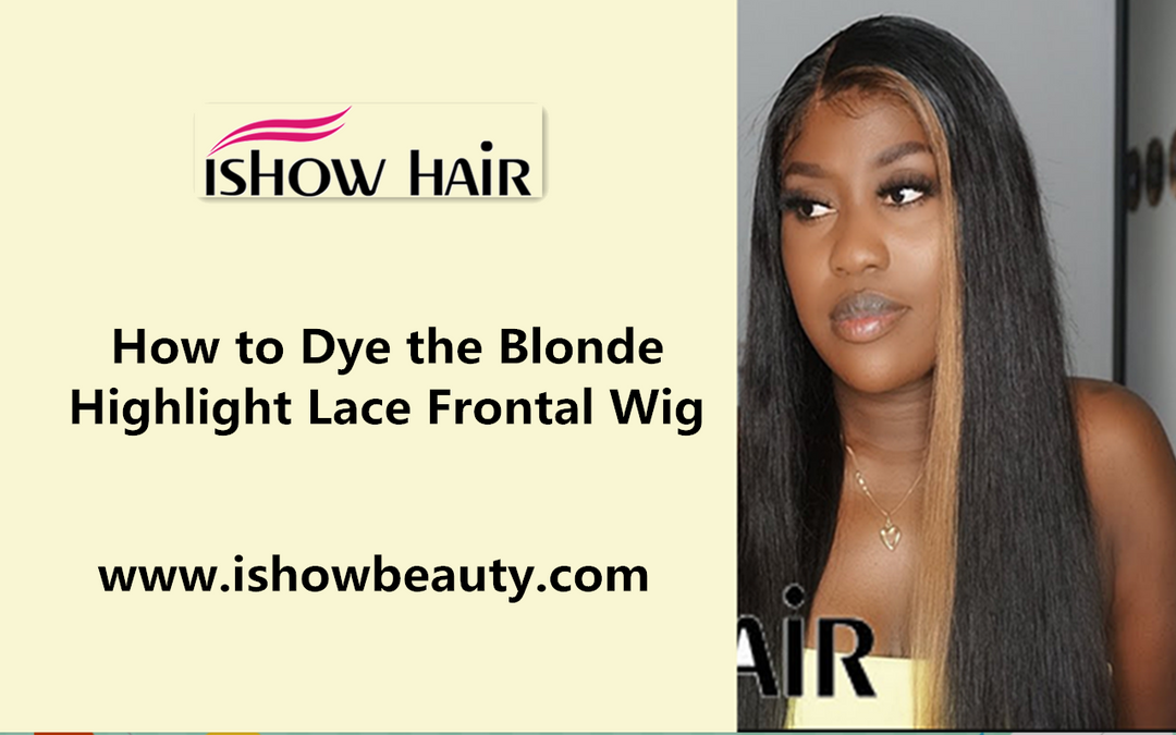 How to Dye the Blonde Highlight Lace Frontal Wig - IshowHair