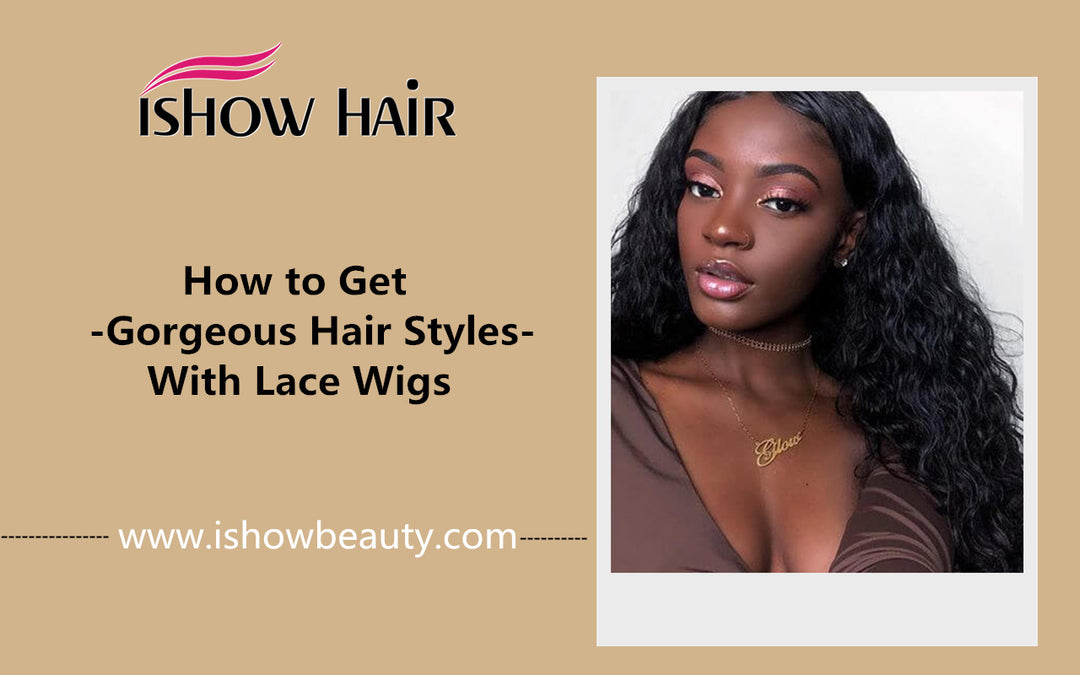 How to Get Gorgeous Hair Styles With Lace Wigs - IshowHair