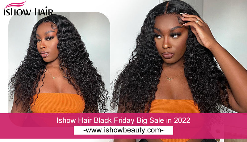 Ishow Hair Black Friday Big Sale in 2022