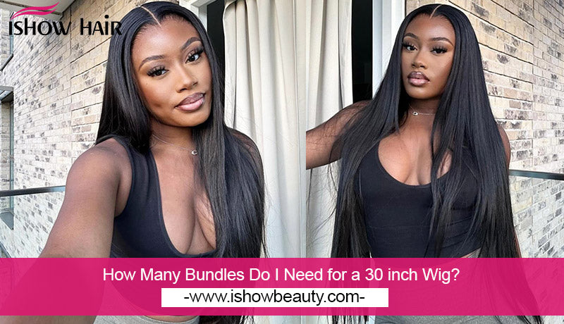 How Many Bundles Do I Need for a 30 inch Wig?