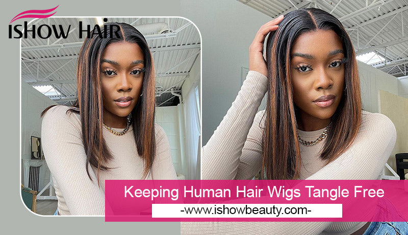 Keeping Human Hair Wigs Tangle Free - IshowHair