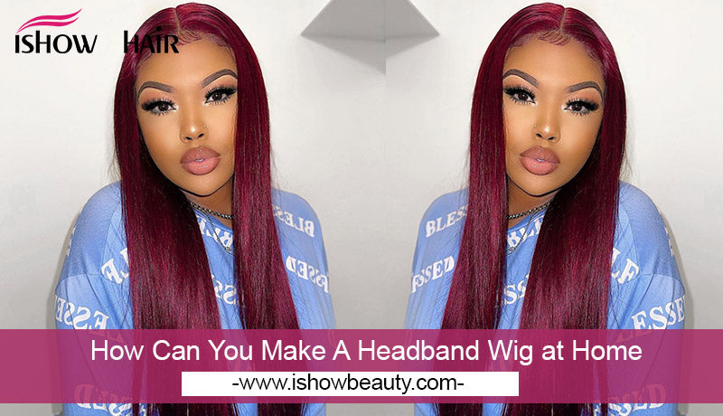 How Can You Make A Headband Wig at Home - IshowHair