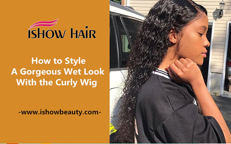 How to Style A Gorgeous Wet Look With the Curly Wig - IshowHair
