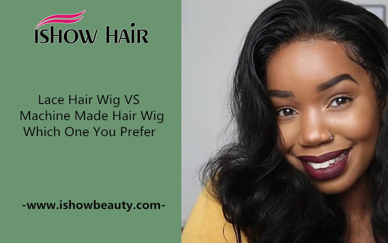 Lace Hair Wig VS Machine Made Hair Wig, Which One You Prefer - IshowHair