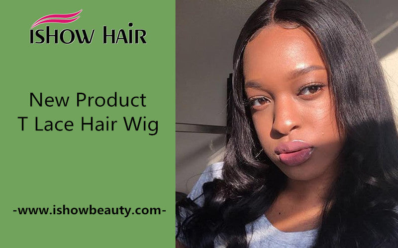 New Product-T Lace Hair Wig - IshowHair