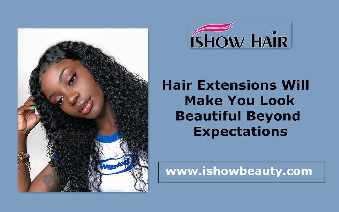 Hair Extensions Will Make You Look Beautiful Beyond Expectations - IshowHair