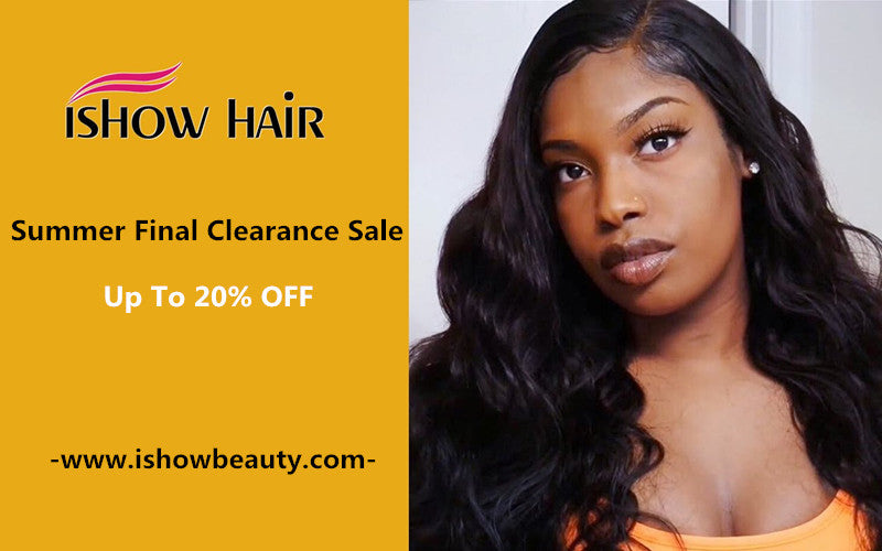 Ishow Summer Final Clearance Sale : Up To 20% OFF - IshowHair