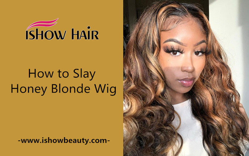 How to Slay Honey Blonde Wig? - IshowHair