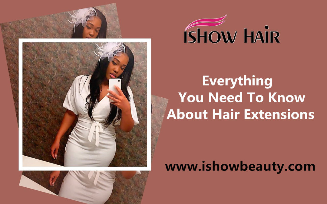 Everything You Need To Know About Hair Extensions - IshowHair