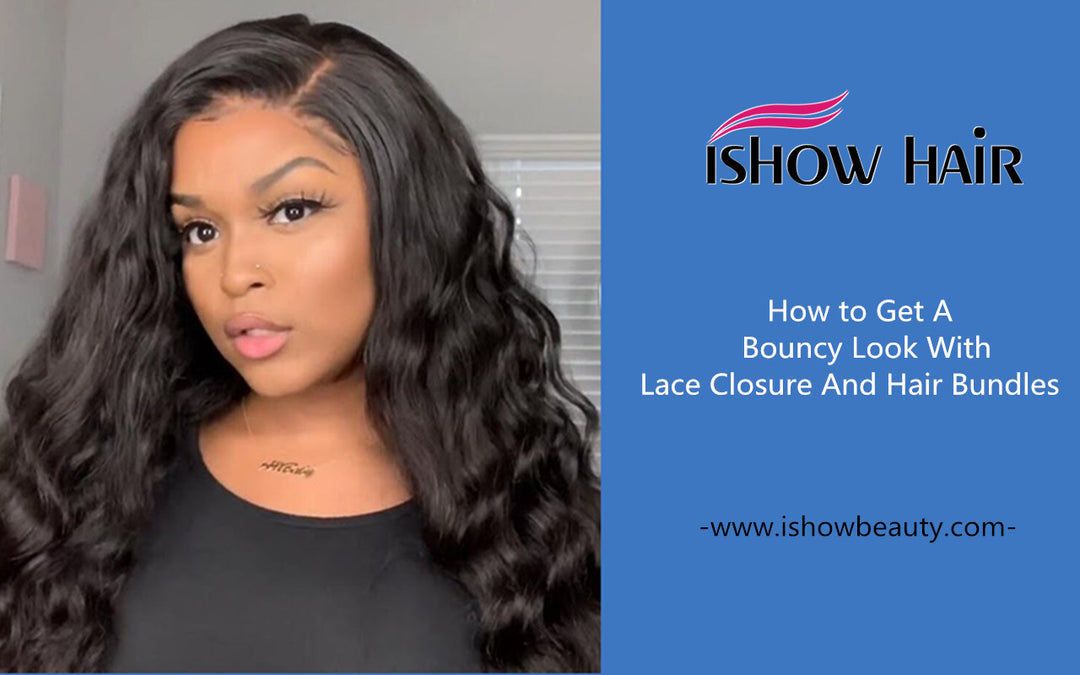 How to Get A Bouncy Look With Lace Closure And Hair Bundles - IshowHair