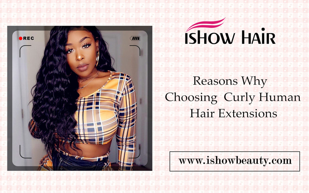 Reasons Why Choosing Curly Human Hair Extensions - IshowHair