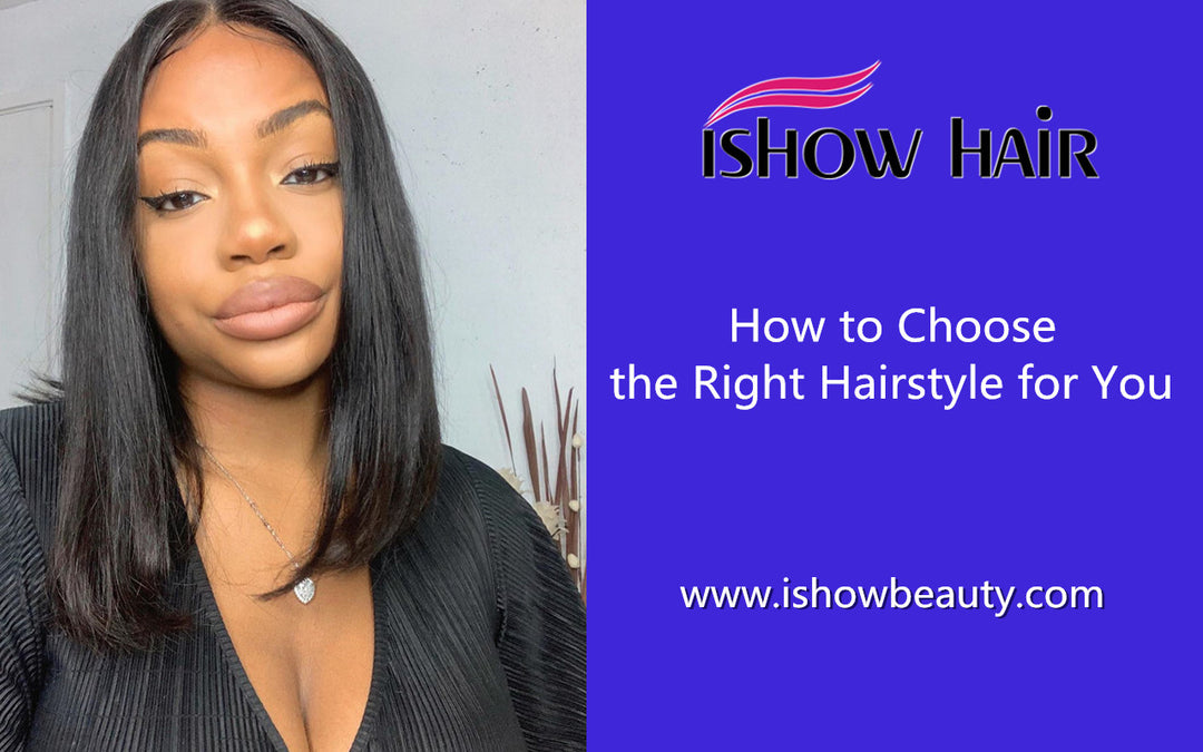 How to Choose the Right Hairstyle for You - IshowHair