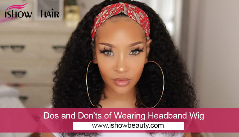 Dos and Don'ts of Wearing Headband Wig - IshowHair