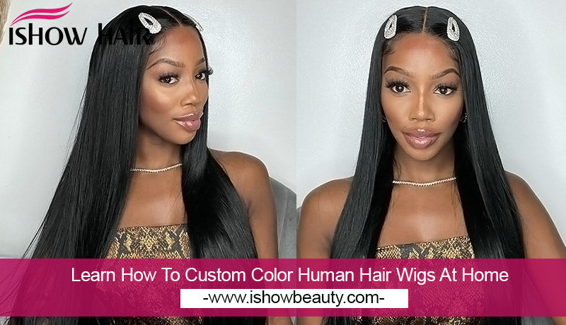 Learn How To Custom Color Human Hair Wigs At Home - IshowHair