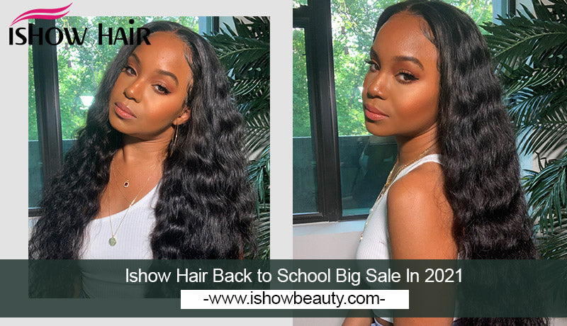 Ishow Hair Back to School Big Sale In 2021 - IshowHair