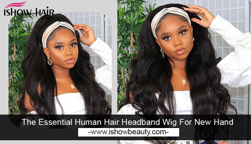 The Essential Human Hair Headband Wig For New Hand