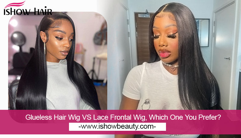 Glueless Hair Wig VS Lace Frontal Wig, Which One You Prefer?