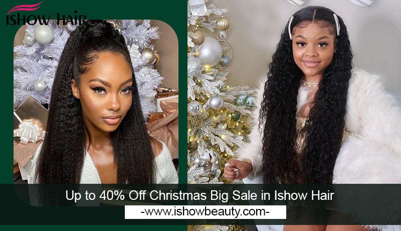 Up to 40% Off Christmas Big Sale in Ishow Hair
